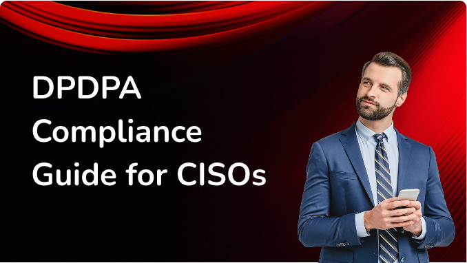 Moving Beyond Tick-Boxes: Real-world DPDPA Strategies for CISOs