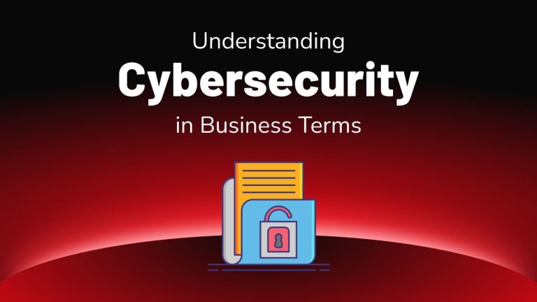 Beyond Tech Talk: Understanding Cybersecurity in Business Term