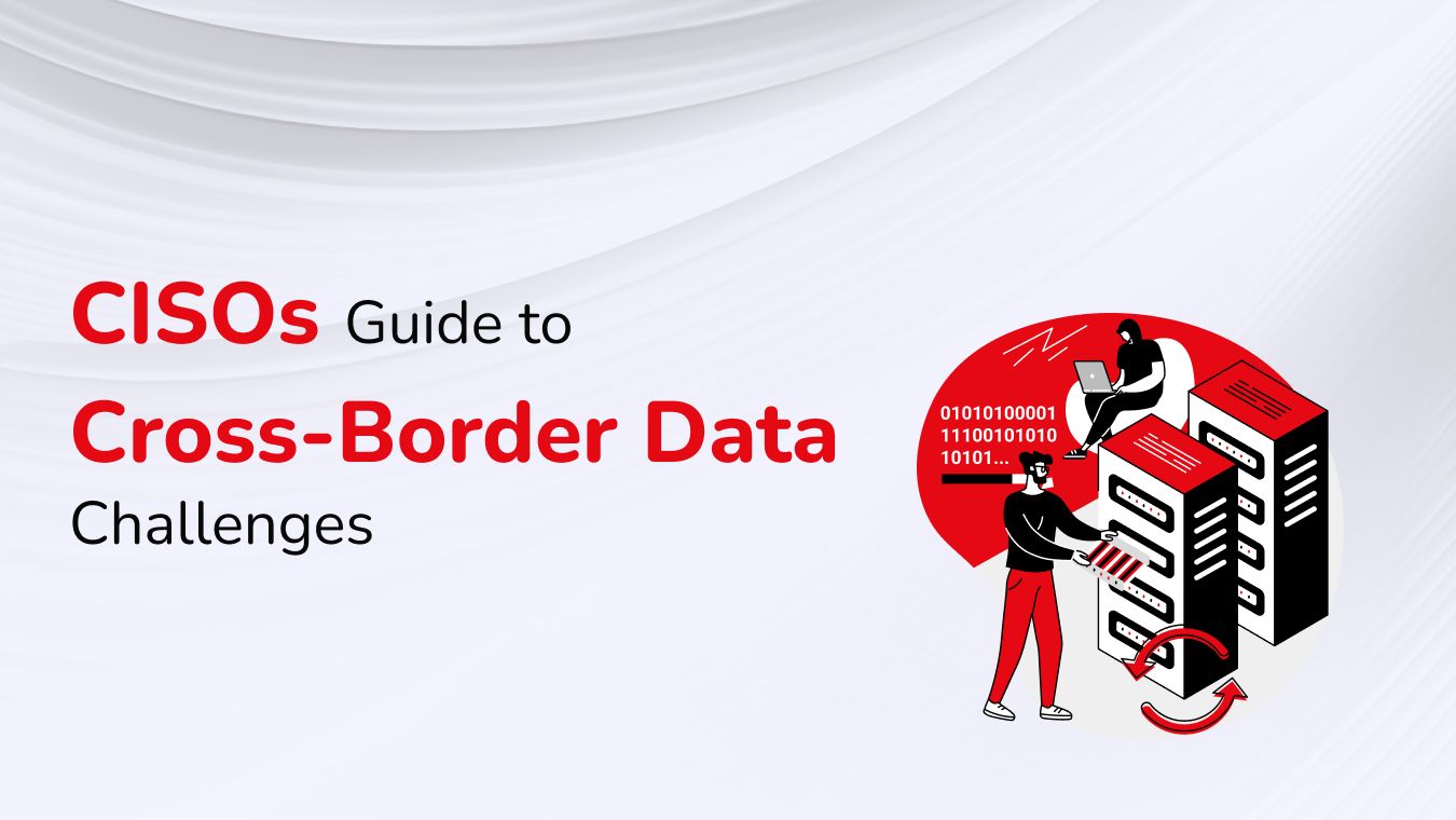 Cross-Border Data Challenges Solved A Practical CISO's Guide to DPDPA