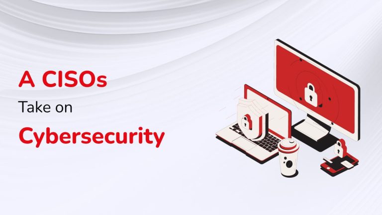 Why Good Cybersecurity Starts at the Top – A CISO’s Perspective