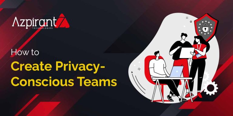 Creating a Culture of Privacy: How to Build Awareness Across the Organization