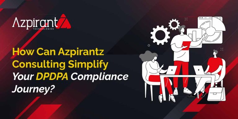 How Can Azpirantz Consulting Simplify Your DPDPA Compliance Journey?